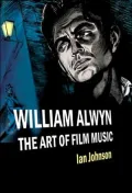 William Alwyn: The Art of Film Music