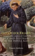 The Other Friars: The Carmelite, Augustinian, Sack and Pied Friars in the Middle Ages