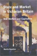 State and Market in Victorian Britain: War, Welfare and Capitalism