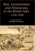 War, Government and Aristocracy in the British Isles, c.1150-1500: Essays in Honour of Michael Prestwich