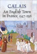Calais: An English Town in France, 1347-1558