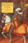 Renaissance France at War: Armies, Culture and Society, C. 1480-1560
