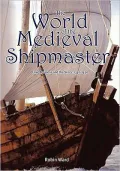 The World of the Medieval Shipmaster: Law, Business and the Sea, C. 1350-C. 1450