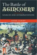 The Battle of Agincourt: Sources and Interpretations (Warfare in History)