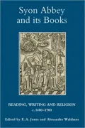Syon Abbey and Its Books: Reading, Writing and Religion in England, C. 1400-1700