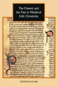 The Present and the Past in Medieval Irish Chronicles (Studies in Celtic History)