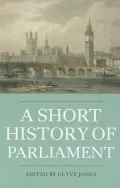 A Short History of Parliament: England, Great Britain, The United Kingdom, Ireland and Scotland