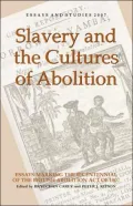 Slavery and the Cultures of Abolition: Essays Marking the Bicentennial of the British Abolition Act Of 1807