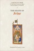 Lancelot-Grail: The Old French Arthurian Vulgate and Post-Vulgate in Translation: 7. The Death of Arthur