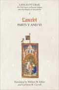 Lancelot-Grail: The Old French Arthurian Vulgate and Post-Vulgate in Translation: 5. Lancelot part V and VI