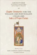Lancelot-Grail 10: Chapter Summaries for the Vulgate and Post-Vulgate Cycles and Index of Proper Names