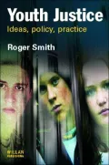Youth Justice: Ideas, Policy, Practice
