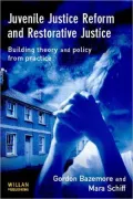 Juvenile Justice Reform and Restorative Justice : Building Theory and Policy from Practice