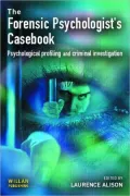 The Forensic Psychologist's Casebook: Psychological Profiling and Criminal Investigation