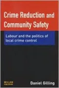 Crime Reduction and Community Safety: Labour and the Politics of Local Crime Control
