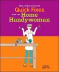 The Little Book of Quick Fixes for the Home Handywoman