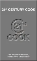 21st Century Cook: The Bible of Ingredients, Terms, Tools & Techniques