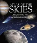 Atlas of the Skies : Journeying Between the Stars and Planets in the Discovery of the Universe
