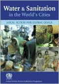 Water and Sanitation in the World's Cities: Local Action for Global Goals