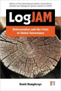 Logjam: Deforestation and the Crisis of Global Governance