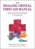 Healing Crystals First Aid Manual: A Practical A to Z of Common Ailments and Illnesses and How They Can Be Best Treated with Crystal Therapy