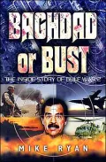 Baghdad or Bust: The Inside Story of Operation Iraqi Freedom