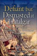Defiant And Dismasted: The Life And Times Of Admiral Sir William Hargood