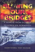 Blowing Our Bridges: A Memoir From Dunkirk To Korea Via Normandy
