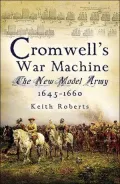 Cromwell's War Machine: The New Model Army 1645 - 1660