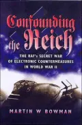 Confounding The Reich: The RAF's Secret War Of Electronic Countermeasures In Wwii