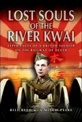Lost Souls of the River Kwai: Experiences of a British Soldier on the Railway of Death