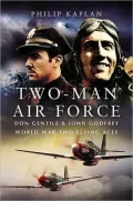 Two-Man Air Force: Don Gentile and John Godfrey: World War Two Flying Aces