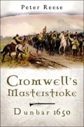Cromwell's Masterstroke: The Battle of Dunbar 1650