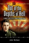 Out of the Depths of Hell: A Soldier's Story of Life and Death in Japanese Hands