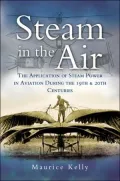Steam in the Air: The Application of Steam Power in Aviation during the 19th and 20th Centuries