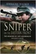 Sniper on the Eastern Front: The Memoirs of Sepp Allerberger Knights Cross