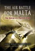 The Air Battle for Malta: The Diaries of a Spitfire Pilot