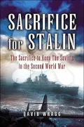 Sacrifice for Stalin: The Cost and Value of the Arctic Convoys Re-assessed