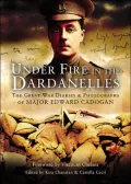 Under Fire in the Dardanelles: The Great War Diaries & Photographs of Major Edward Cadogan