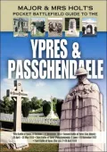 Major and Mrs Holt's Pocket Battlefield Guide to Ypres and Passchendaele