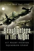 Beaufighters in the Night: 417 Night Fighter Squardon USAFF
