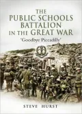 The Public Schools Battalion in the Great War: A History of the 16th (Public Schools) Battalion of the Middlesex Regiment (Duke of Cambridge's Own). August 1914 to July 1916