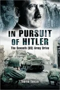 In Pursuit of Hitler: Battles Through the Nazi Heartland March to May 1945
