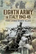 Eighth Army in Italy: The Long Hard Slog