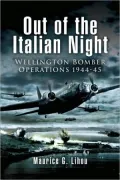 Out of the Italian Night: Wellington Bomber Operations 1944-45