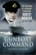 Gunboat Commander: The Biography of Lieutenant Commander Robert Hichens Dso* Dsc** Rnvr