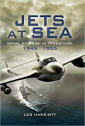 Jets at Sea: Naval Aviation in Transition 1945 - 55