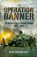 Operation Banner: The British Army in Northern Ireland 1969 to 2007