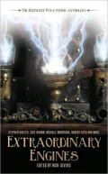 Extraordinary Engines: The Definitive Steampunk Anthology