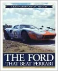 Ford that Beat Ferrari: A Racing History of the GT40